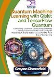 Quantum Machine Learning with Qiskit and TensorFlow Quantum: Combining Quantum Computing and Deep Learning Techniques to Solve Complex Problems in AI and Data Science for the Next Era of Computing