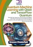 Quantum Machine Learning with Qiskit and TensorFlow Quantum: Combining Quantum Computing and Deep Learning Techniques to Solve Complex Problems in AI and Data Science for the Next Era of Computing