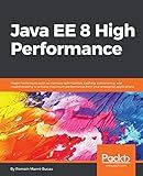 Java EE 8 High Performance: Master techniques such as memory optimization, caching, concurrency, and multithreading to achieve maximum performance from ... from your enterprise applications.