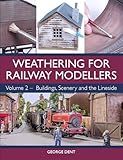 Weathering for Railway Modellers: Buildings, Scenery and the Lineside
