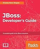 JBoss: Developer's Guide: A complete guide to the JBoss ecosystem