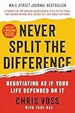 Never Split the Difference: Negotiating As If Your Life Depended On It―Unlock Your Persuasion Potential in Professional and Personal Life