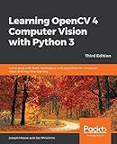 Learning OpenCV 4 Computer Vision with Python 3: Get to grips with tools, techniques, and algorithms for computer vision and machine learning, 3rd Edition