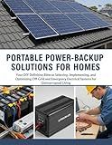 Portable Power-Backup Solutions For Homes: Your Definitive Bible to Selecting, Implementing And Optimizing Off-Grid And Emergency Electrical Systems For Uninterrupted Living (The How-to DIY Bibles)
