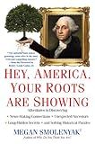 Hey, America, Your Roots Are Showing: Adventures in Discovering News-Making Connections, Unexpected Ancestors, and Long-Hidden Secrets, and Solving Historical Puzzles