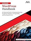 Ultimate WordPress Handbook: An Essential Guide to Designing Stunning WordPress Websites, Driving Traffic, and Boosting Revenue (English Edition)