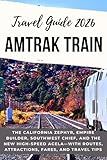 AMTRAK TRAIN TRAVEL GUIDE 2026: The California Zephyr, Empire Builder, Southwest Chief, and the New High-Speed Acela—with Routes, Attractions, Fares, and Travel Tips