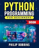 Python Programming for Beginners: The Complete Guide to Mastering Python in 7 Days with Hands-On Exercises – Top Secret Coding Tips to Get an Unfair Advantage and Land Your Dream Job!