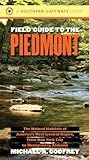 Field Guide to the Piedmont: The Natural Habitats of America's Most Lived-in Region, From New York City to Montgomery, Alabama (Southern Gateways Guides)