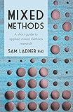 Mixed Methods: A short guide to applied mixed methods research