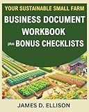 Your Sustainable Small Farm Business Document Workbook: plus Bonus Checklists (The Sustainable Living Today Series)