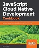 JavaScript Cloud Native Development Cookbook: Deliver serverless cloud-native solutions on AWS, Azure, and GCP