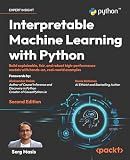 Interpretable Machine Learning with Python: Build explainable, fair, and robust high-performance models with hands-on, real-world examples