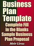 Business Plan Template: Complete Fill in the Blanks Sample Business Plan Proposal (With MS Word Version, Excel Spreadsheets, and 9 Free Gifts) – Updated 2022 Edition