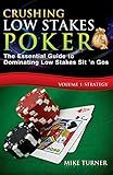 Crushing Low Stakes Poker: The Essential Guide to Dominating Low Stakes Sit 'n Gos, Volume 1: Strategy