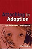 Attaching in Adoption: Practical Tools for Today's Parents