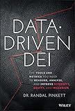 Data-Driven DEI: The Tools and Metrics You Need to Measure, Analyze, and Improve Diversity, Equity, and Inclusion
