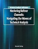 Mastering Keltner Channels: Navigating the Waves of Technical Analysis