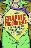 Graphic Encounters: Comics and the Sponsorship of Multimodal Literacy