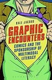 Graphic Encounters: Comics and the Sponsorship of Multimodal Literacy