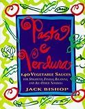 Pasta e Verdura: 140 Vegetable Sauces for Spaghetti, Fusilli, Rigatoni, and All Other Noodles