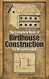 The Complete Book of Birdhouse Construction for Woodworkers (Dover Crafts: Woodworking)