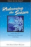 Redeeming the Season: Simple Ideas for a Memorable and Meaningful Christmas (Focus on the Family Resources)