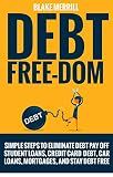 Debt Free-Dom: Simple Steps to Eliminate Debt, Payoff Student Loans, Credit Card Debt, Car Loans, Mortgages, and Stay Debt Free (Debt, Debt Free, Eliminate Debt, Credit Card Debt)