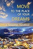Move to the Place of Your Dreams: A Relocation Handbook