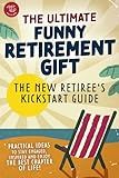 The New Retiree's Kickstart Guide: The Ultimate Funny Retirement Gift! Practical Ideas to Stay Engaged, Inspired and Enjoy the Best Chapter of Life