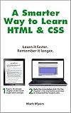 A Smarter Way to Learn HTML & CSS: Learn it faster. Remember it longer.