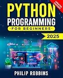 Python Programming for Beginners: The Complete Guide to Mastering Python in 7 Days with Hands-On Exercises – Top Secret Coding Tips to Get an Unfair Advantage and Land Your Dream Job!