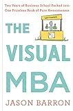 The Visual Mba: Two Years of Business School Packed into One Priceless Book of Pure Awesomeness