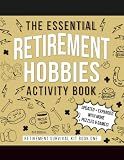 The Essential Retirement Hobbies Activity Book: A Fun Retirement Gift for Coworker and Colleague (Retirement Survival Kit)