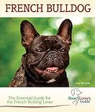 French Bulldog: A Practical Guide for the French Bulldog Lover (Breed Lover's Guides)