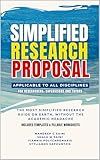 Simplified Research Proposal: The Most Simplified Research Guide on Earth - Without the Academic Headache