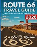Route 66 Travel Guide 2026: A Road Trip Book with Maps, Must-See Stops, Historic Landmarks, and Hidden Detours from Chicago to Santa Monica