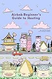 Airbnb Beginner's Guide to Hosting: How to set up and run your own Airbnb business