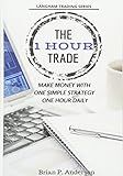 The 1 Hour Trade: Make Money With One Simple Strategy, One Hour Daily (Langham Trading)