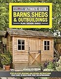 Ultimate Guide: Barns, Sheds & Outbuildings, Updated 4th Edition, Plan/Design/Build: Step-by-Step Building and Design Instructions (Creative ... (Creative Homeowner Ultimate Guide To. . .)