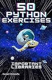50 Python Exercises Important Libraries: A Practical Guide - NumPy, Pandas, Matplotlib, SciPy, PyGame, TKinter, Flask, TensorFlow