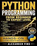 Python Programming From Beginner to Expert Level: The Step-by-Step Guide to Learn Python from Scratch, Build Real-World Projects and Develop Practical Skills for Career Growth, No Experience Required