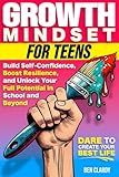 Growth Mindset for Teens: Build Confidence, Boost Resilience, and Unlock Your Full Potential in School and Beyond (The Teen Advantage Series)