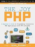 The Joy of PHP: A Beginner's Guide to Programming Interactive Web Applications with PHP and mySQL
