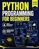 Python Programming for Beginners: The Complete Python Coding Crash Course - Boost Your Growth with an Innovative Ultra-Fast Learning Framework and Exclusive Hands-On Interactive Exercises & Projects