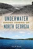 Underwater Ghost Towns of North Georgia (Lost)