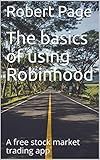 The basics of using Robinhood: A free stock market trading app (The Road To Robinhood Riches Book 1)