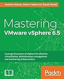 Mastering VMware vSphere 6.5: Leverage the power of vSphere for effective virtualization, administration, management and monitoring of data centers
