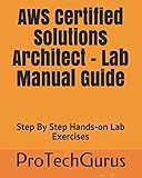 AWS Certified Solutions Architect - Lab Manual Guide: Step By Step Hands-on Lab Exercises