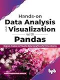 Hands-on Data Analysis and Visualization with Pandas: Engineer, Analyse and Visualize Data, Using Powerful Python Libraries (English Edition)